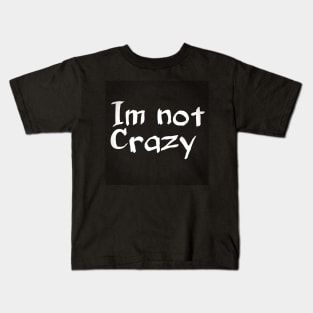 Im not crazy Kids T-Shirt